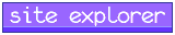 [SITE EXPLORER]